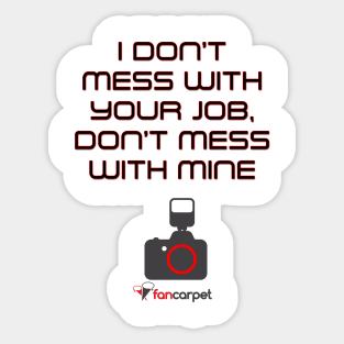 I Don't Mess With Your Job, Don't Mess With Mine Sticker